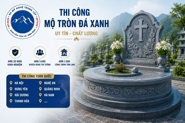 Đơn vị thi công mộ tròn đá xanh uy tín - Đá Mỹ Nghệ Trung Lập